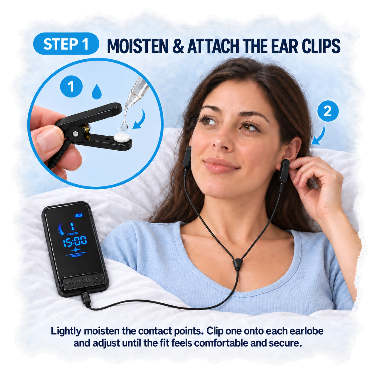 Moisten and attach the ear clips